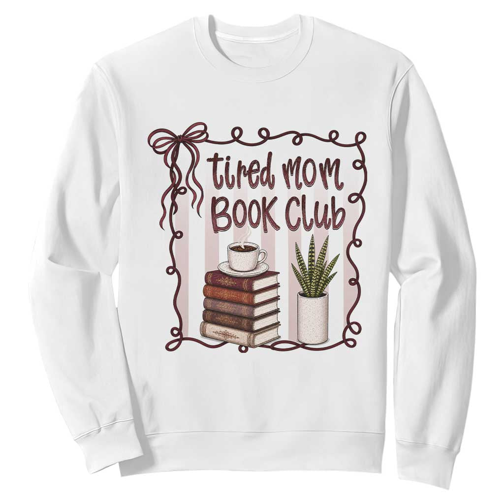 Tired Moms Book Club Sweatshirt Funny Coffee And Books Mom Gift TS12 White Print Your Wear