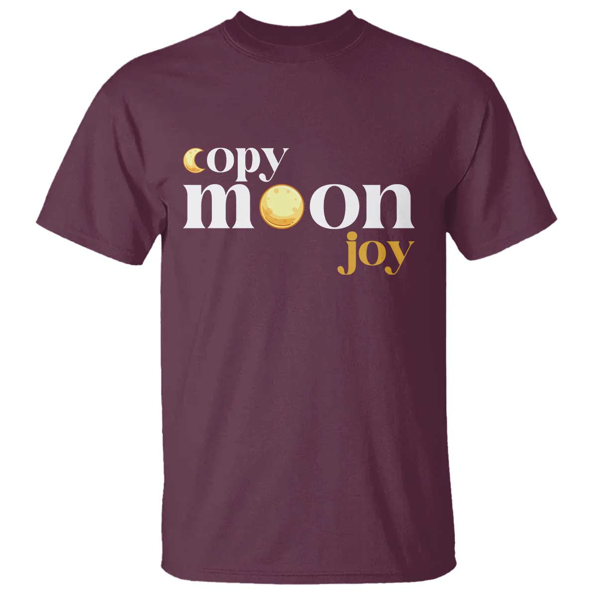 Copy Moon Joy Statement Full Moon T Shirt Space Exploration Lunar Journey 2026 TS12 Maroon Print Your Wear