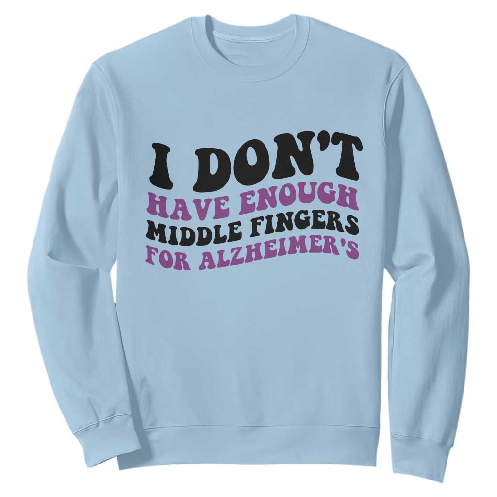 I Dont Have Enough Middle Fingers For Alzheimers Sweatshirt Groovy Purple Retro TS12 Light Blue Print Your Wear