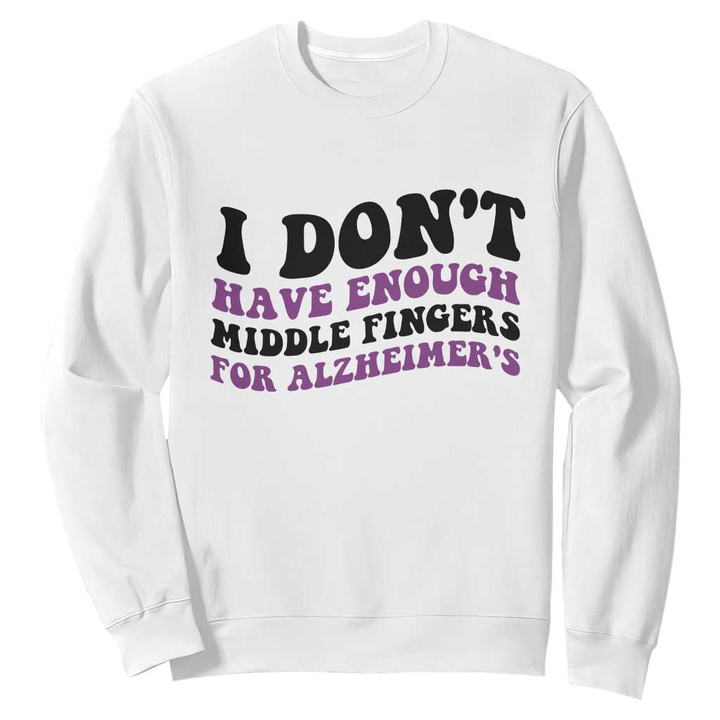 I Dont Have Enough Middle Fingers For Alzheimers Sweatshirt Groovy Purple Retro TS12 White Print Your Wear