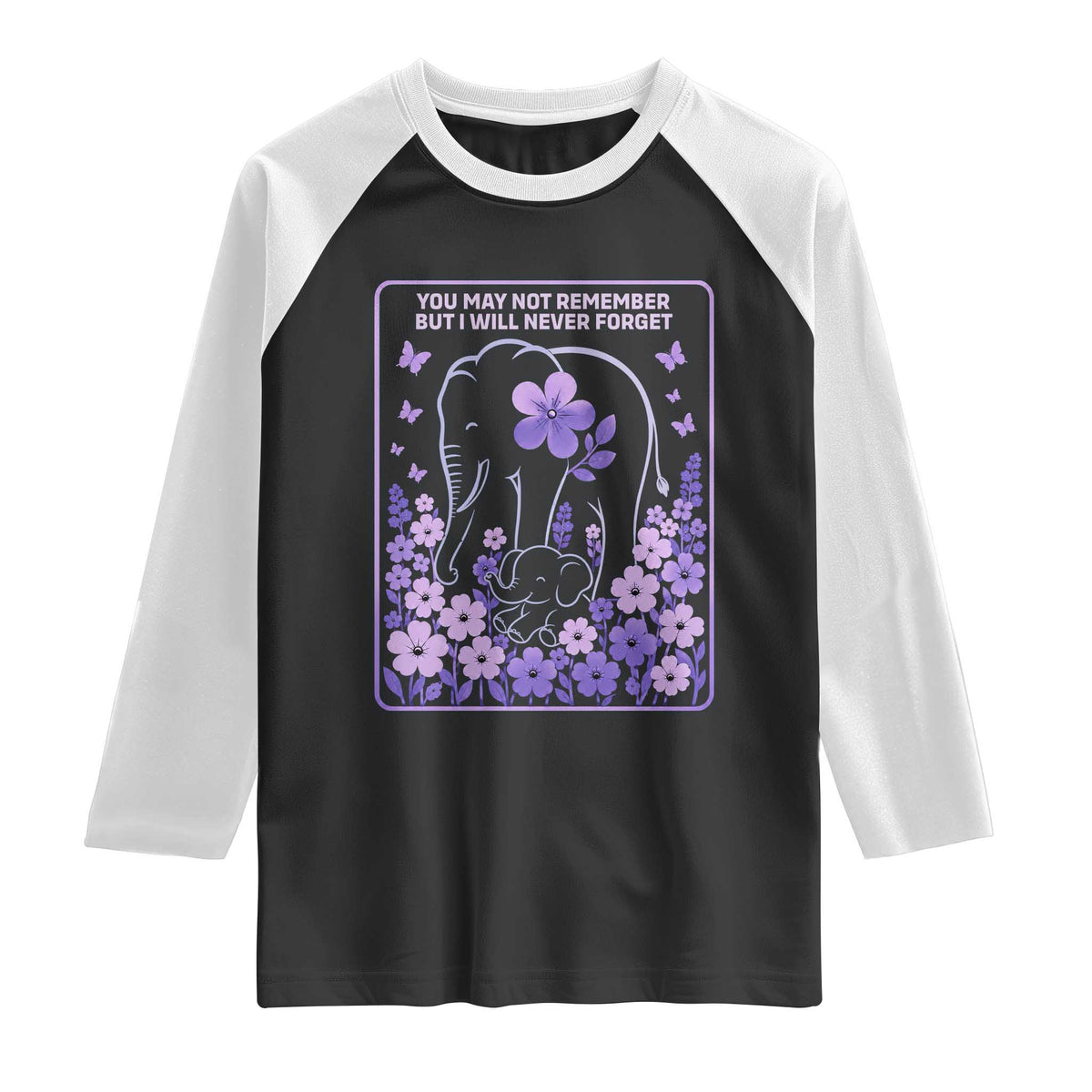 Elephant Alzheimers Purple Floral Support Raglan Shirt You May Not Remember But I Will Never Forget TS12 Black White Print Your Wear