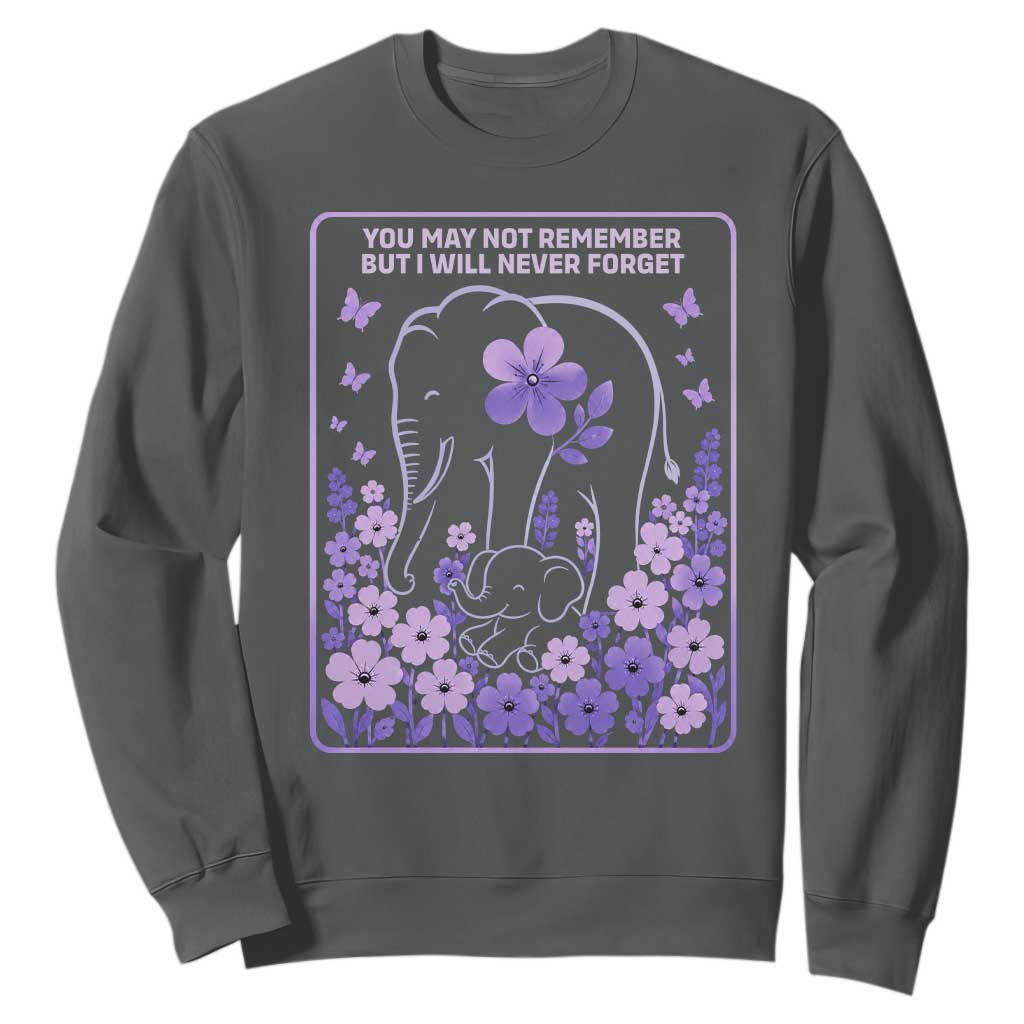 Elephant Alzheimers Purple Floral Support Sweatshirt You May Not Remember But I Will Never Forget TS12 Dark Heather Print Your Wear