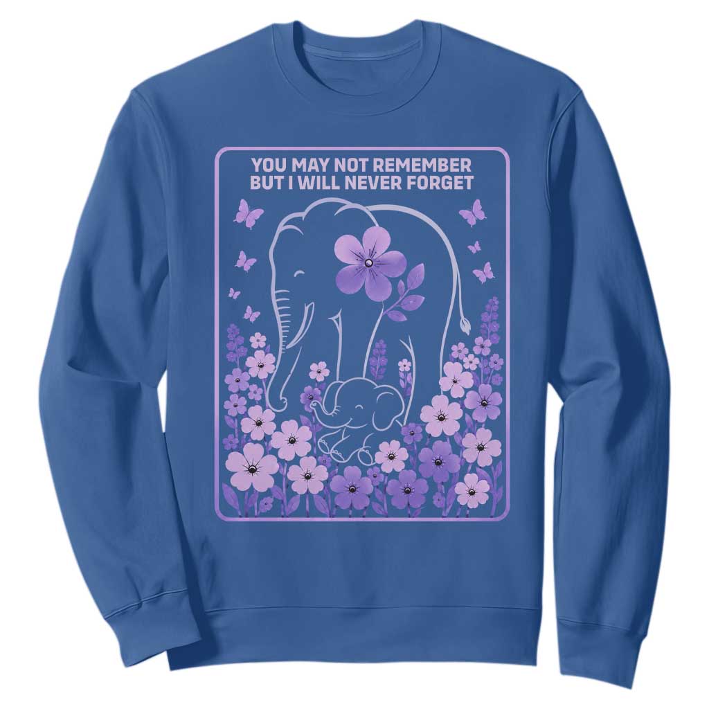 Elephant Alzheimers Purple Floral Support Sweatshirt You May Not Remember But I Will Never Forget TS12 Royal Blue Print Your Wear