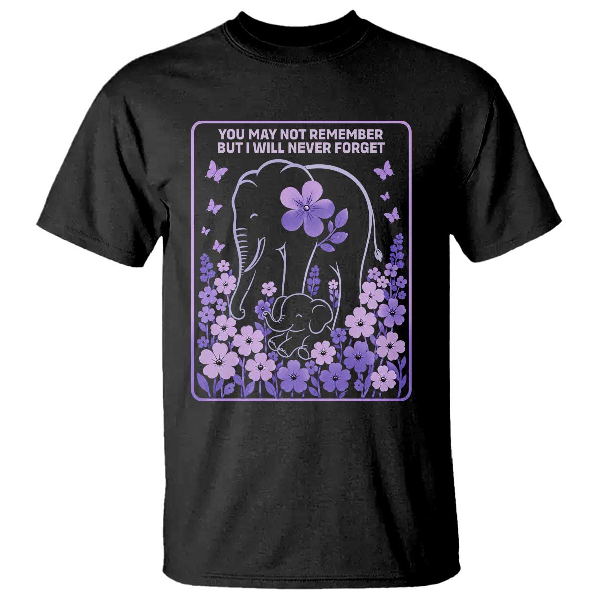 Elephant Alzheimers Purple Floral Support T Shirt You May Not Remember But I Will Never Forget TS12 Black Print Your Wear