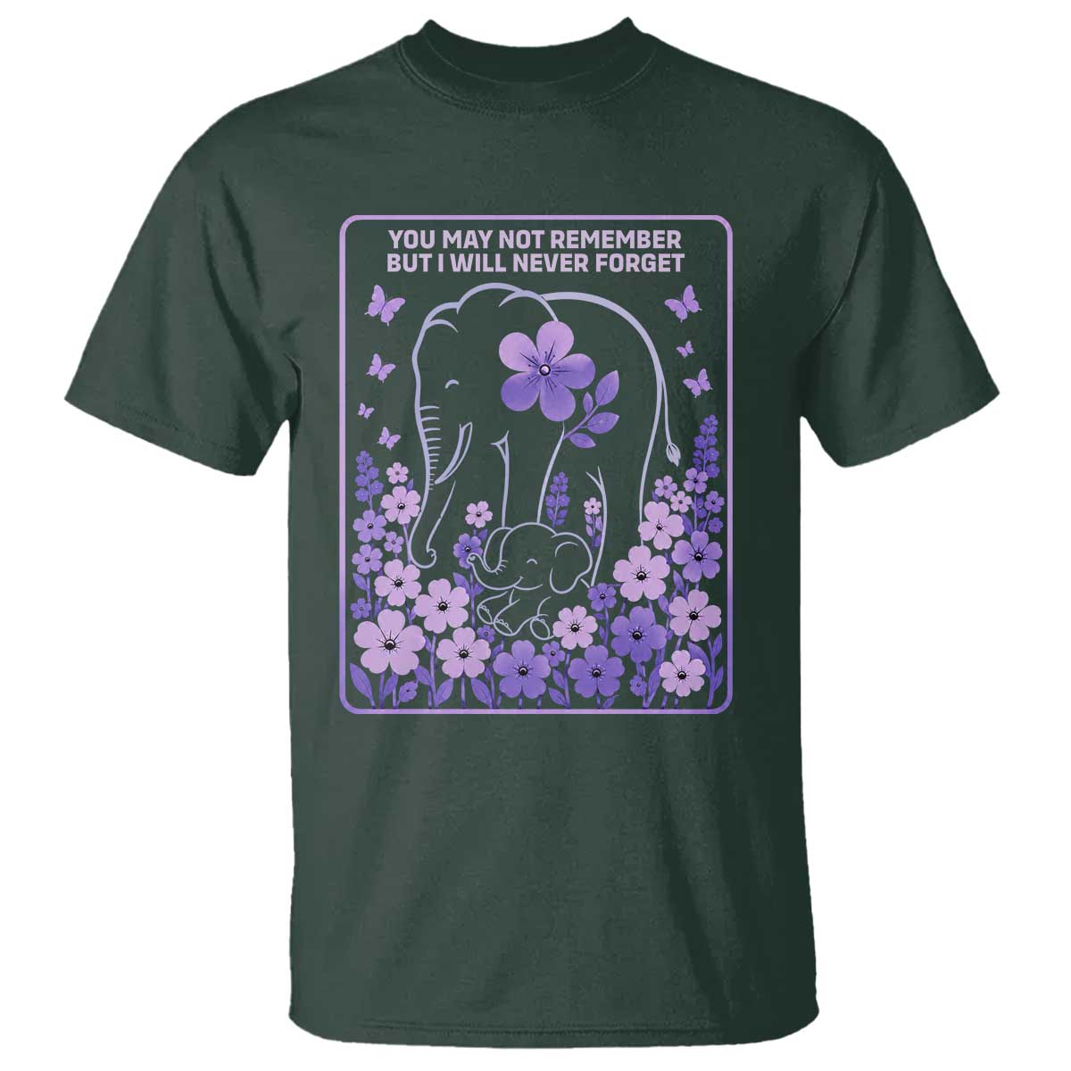 Elephant Alzheimers Purple Floral Support T Shirt You May Not Remember But I Will Never Forget TS12 Dark Forest Green Print Your Wear