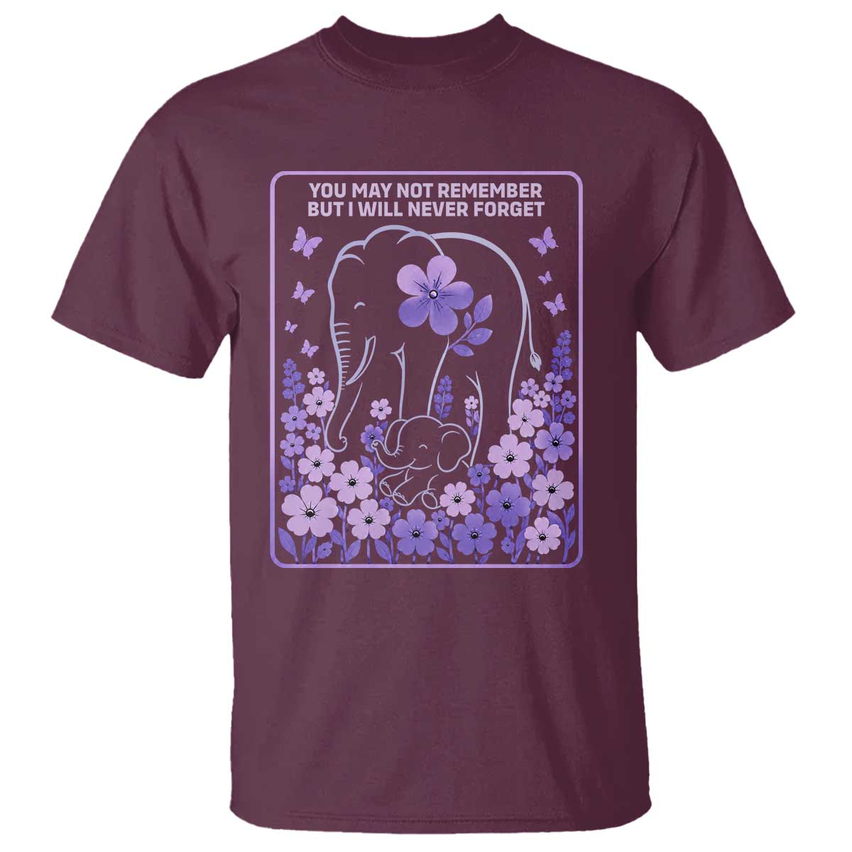Elephant Alzheimers Purple Floral Support T Shirt You May Not Remember But I Will Never Forget TS12 Maroon Print Your Wear