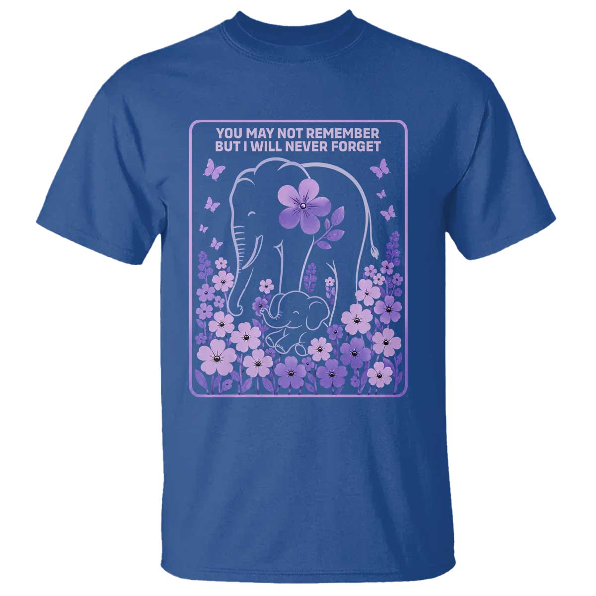 Elephant Alzheimers Purple Floral Support T Shirt You May Not Remember But I Will Never Forget TS12 Royal Blue Print Your Wear
