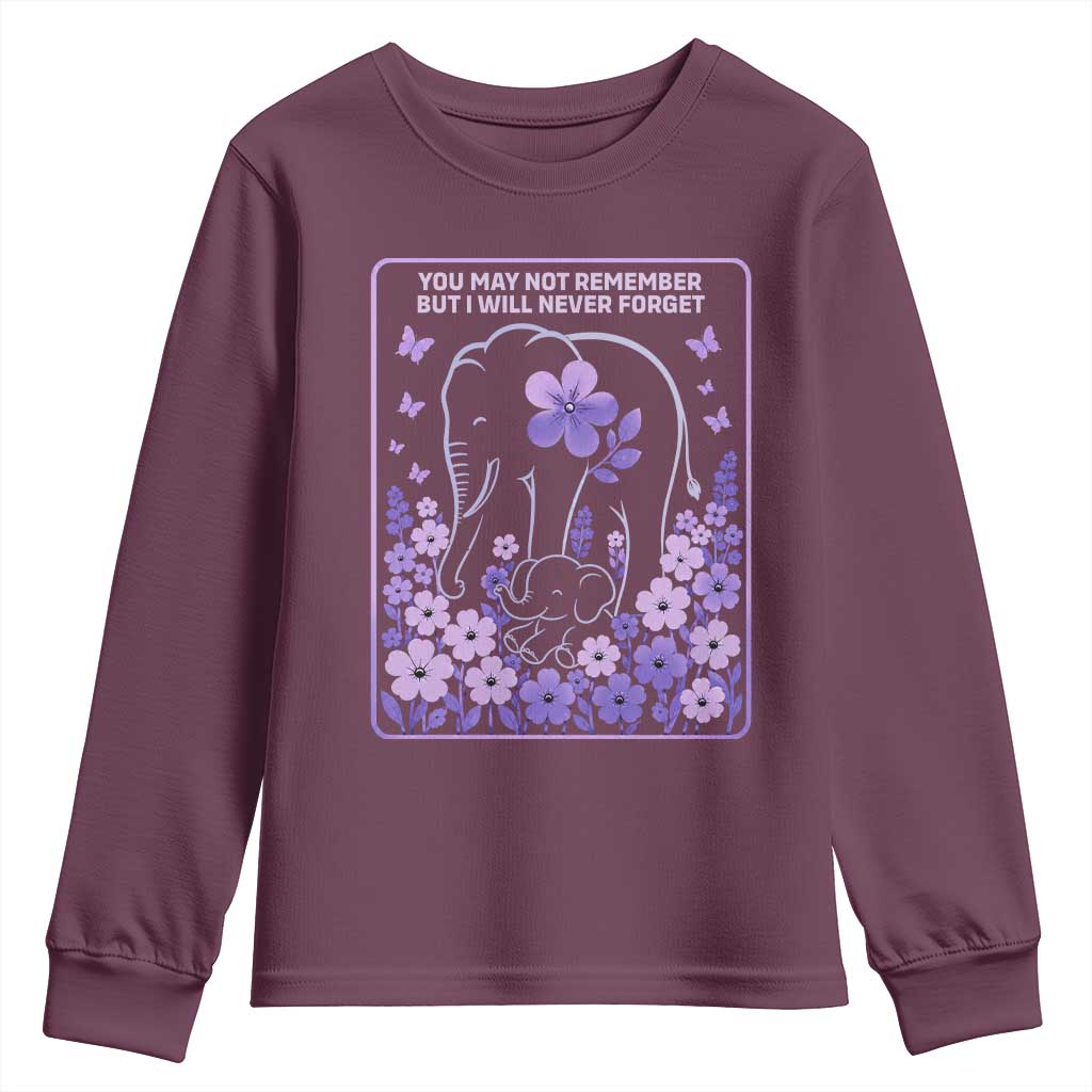 Elephant Alzheimers Purple Floral Support Youth Sweatshirt You May Not Remember But I Will Never Forget TS12 Maroon Print Your Wear