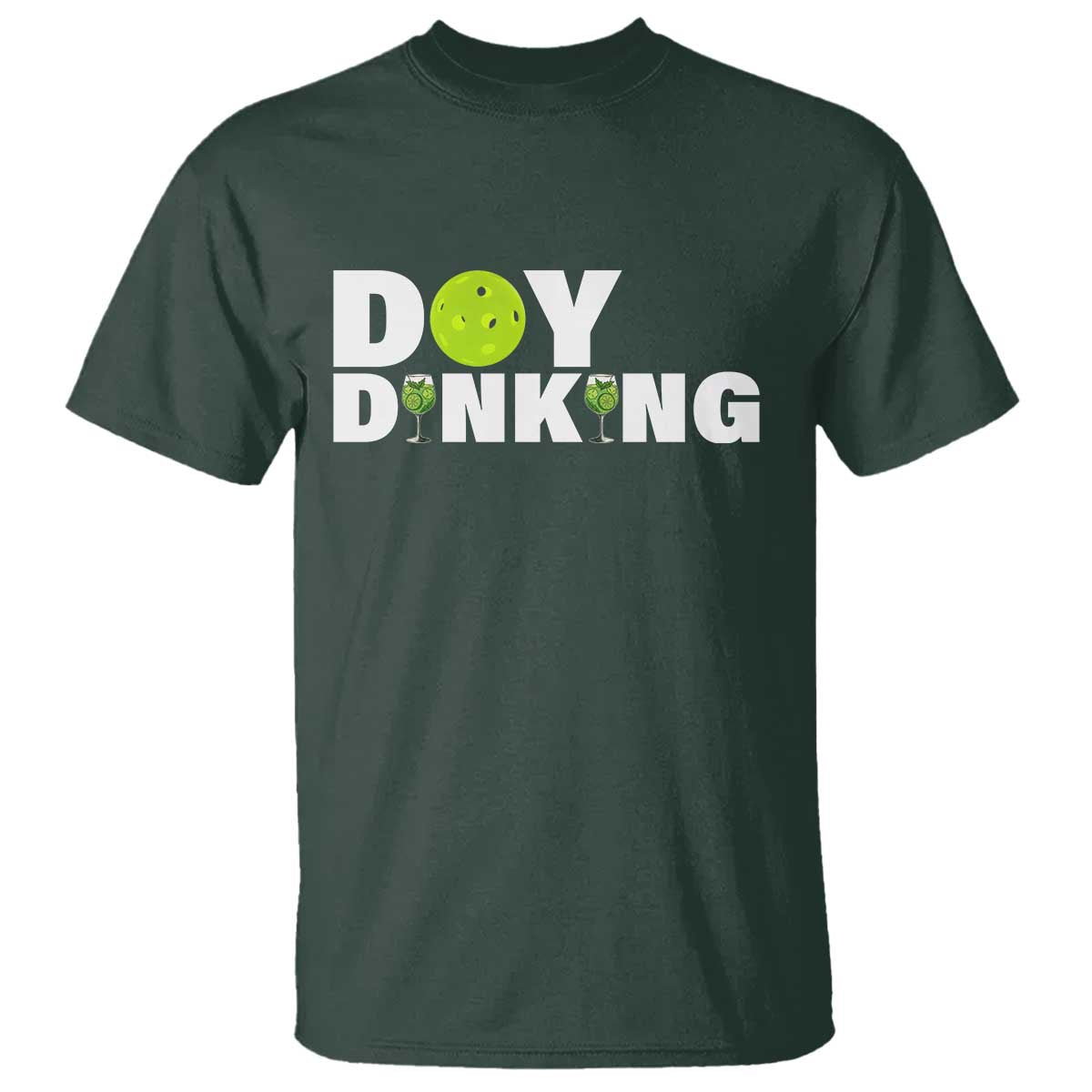 Pickleball Lover T Shirt Day Dinking Drinking Gift TS12 Dark Forest Green Print Your Wear