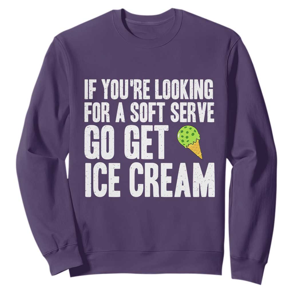 If You Are Looking For A Soft Serve Go Get Ice Cream Sweatshirt Funny Pickleball Lover TS12 Purple Print Your Wear