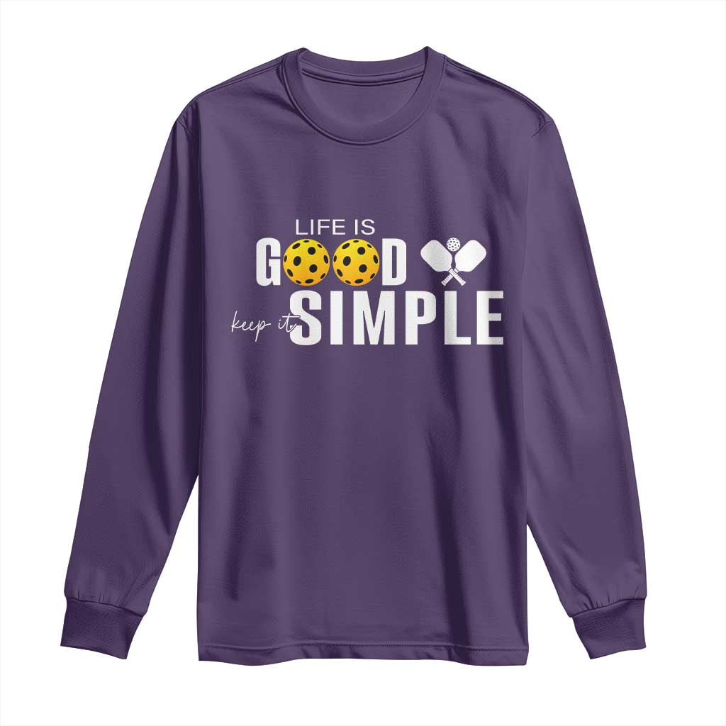 Life Is Good Keep It Simple Long Sleeve Shirt Pickleball Lover TS12 Purple Print Your Wear