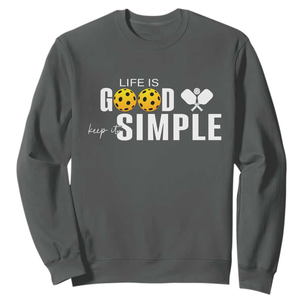 Life Is Good Keep It Simple Sweatshirt Pickleball Lover TS12 Dark Heather Print Your Wear