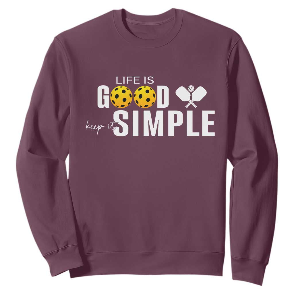 Life Is Good Keep It Simple Sweatshirt Pickleball Lover TS12 Maroon Print Your Wear