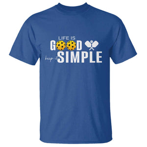Life Is Good Keep It Simple T Shirt Pickleball Lover TS12 Royal Blue Print Your Wear