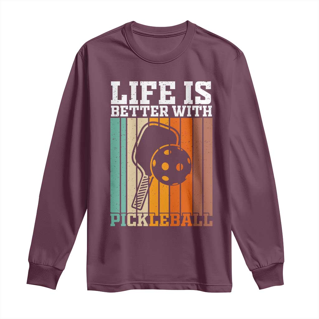 Life Is Better With Pickleball Long Sleeve Shirt Funny Dink Saying TS12 Maroon Print Your Wear