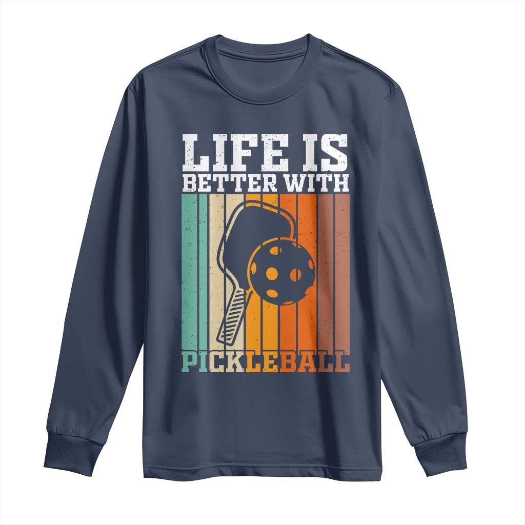 Life Is Better With Pickleball Long Sleeve Shirt Funny Dink Saying TS12 Navy Print Your Wear