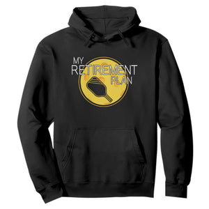 Funny Retirement Plan Hoodie Pickleball Gift For Lovers TS12 Black Print Your Wear