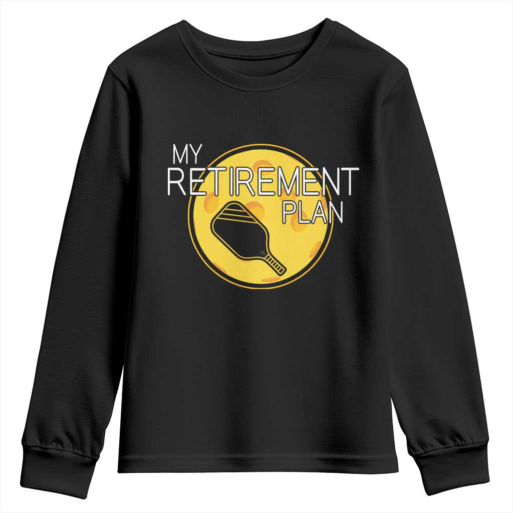 Funny Retirement Plan Youth Sweatshirt Pickleball Gift For Lovers TS12 Black Print Your Wear