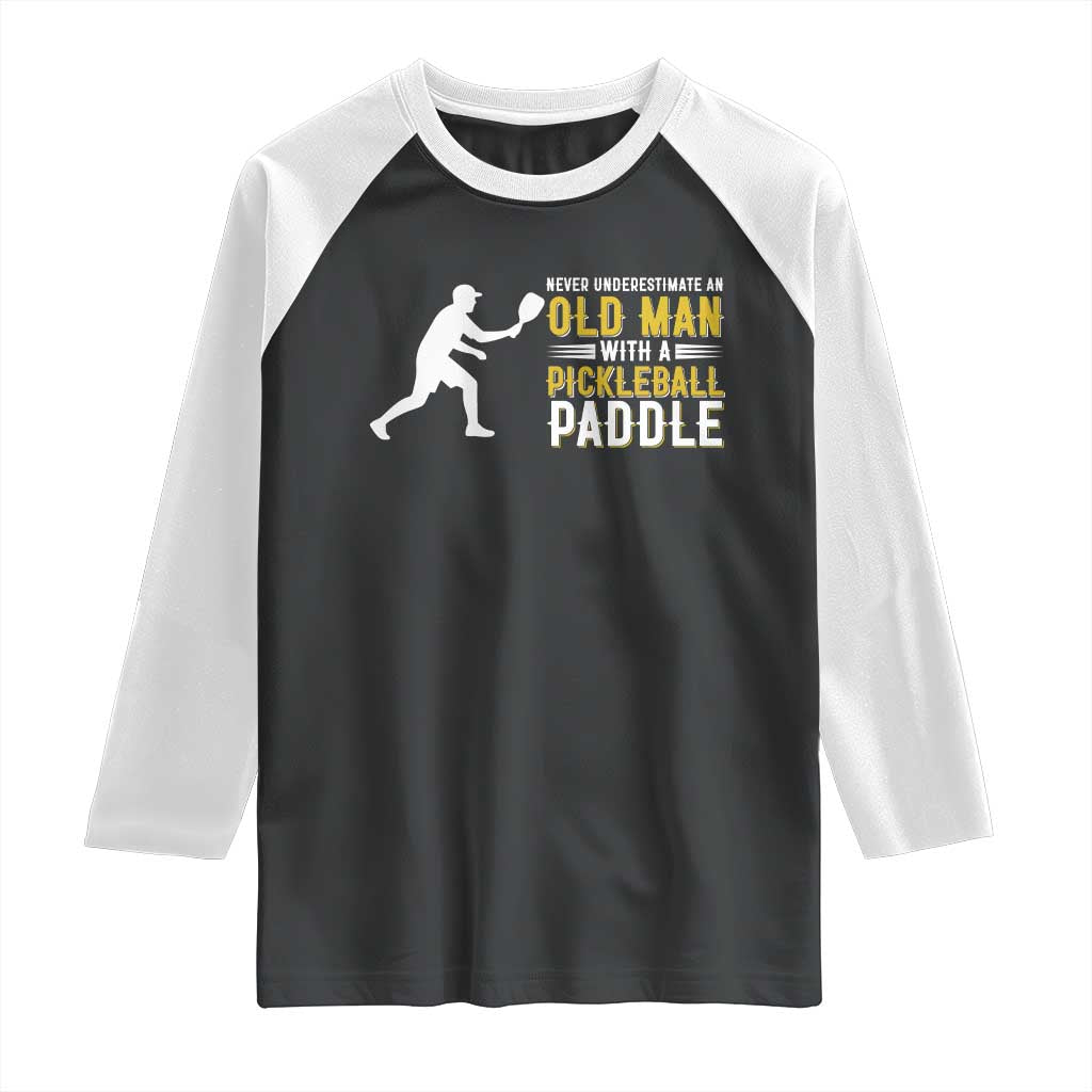 Funny Pickleball Lover Raglan Shirt Never Underestimate Old Man TS12 Black White Print Your Wear