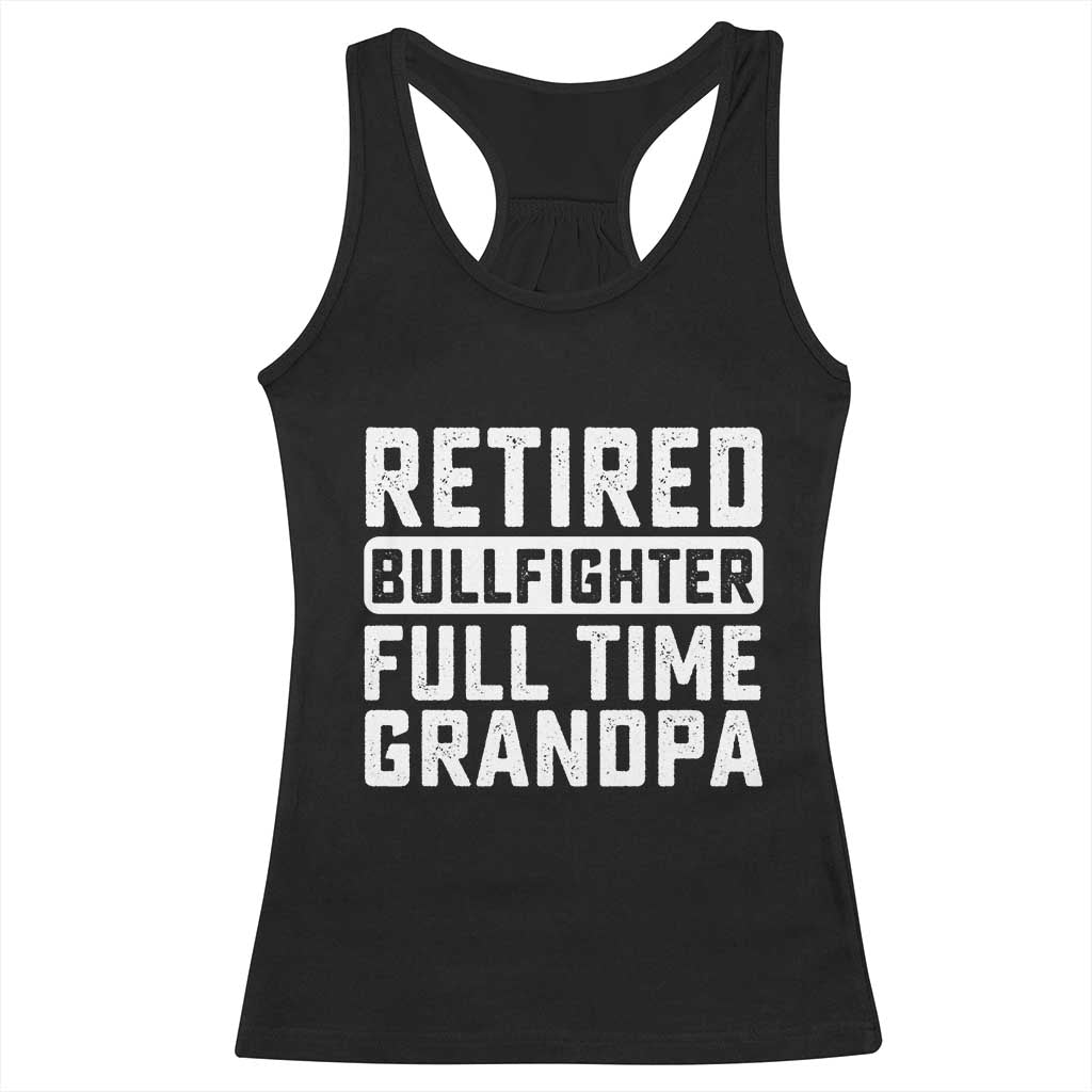 Vintage Retired Bullfighter Full Time Grandpa Racerback Tank Top Rodeo Grandfather Gift