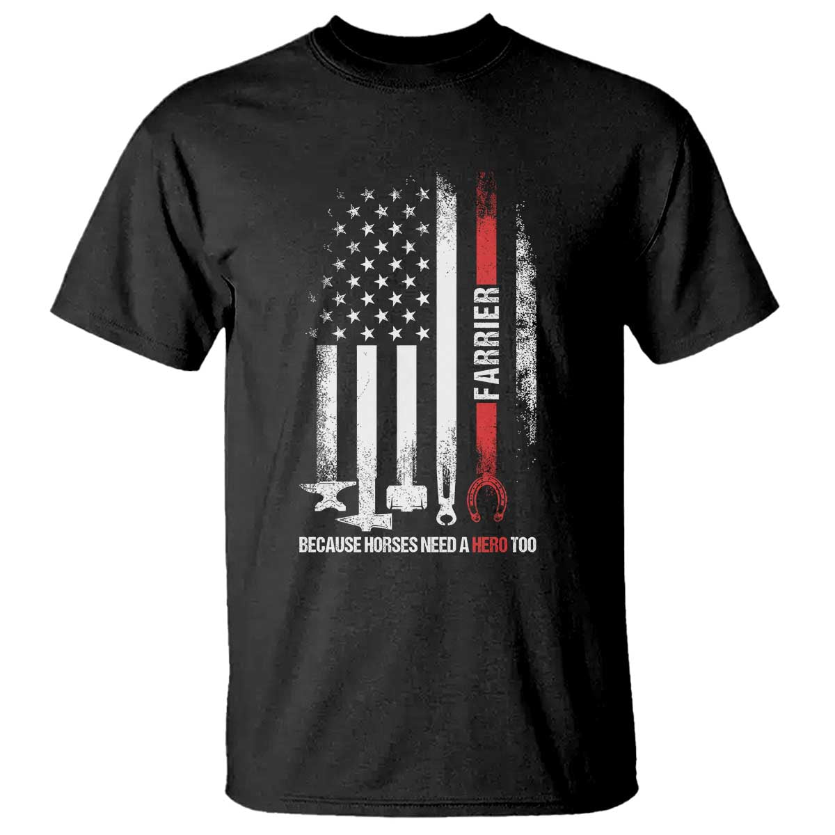 Farrier American Flag Because Horses Need A Hero Too T Shirt Patriotic Horse Lover Gift