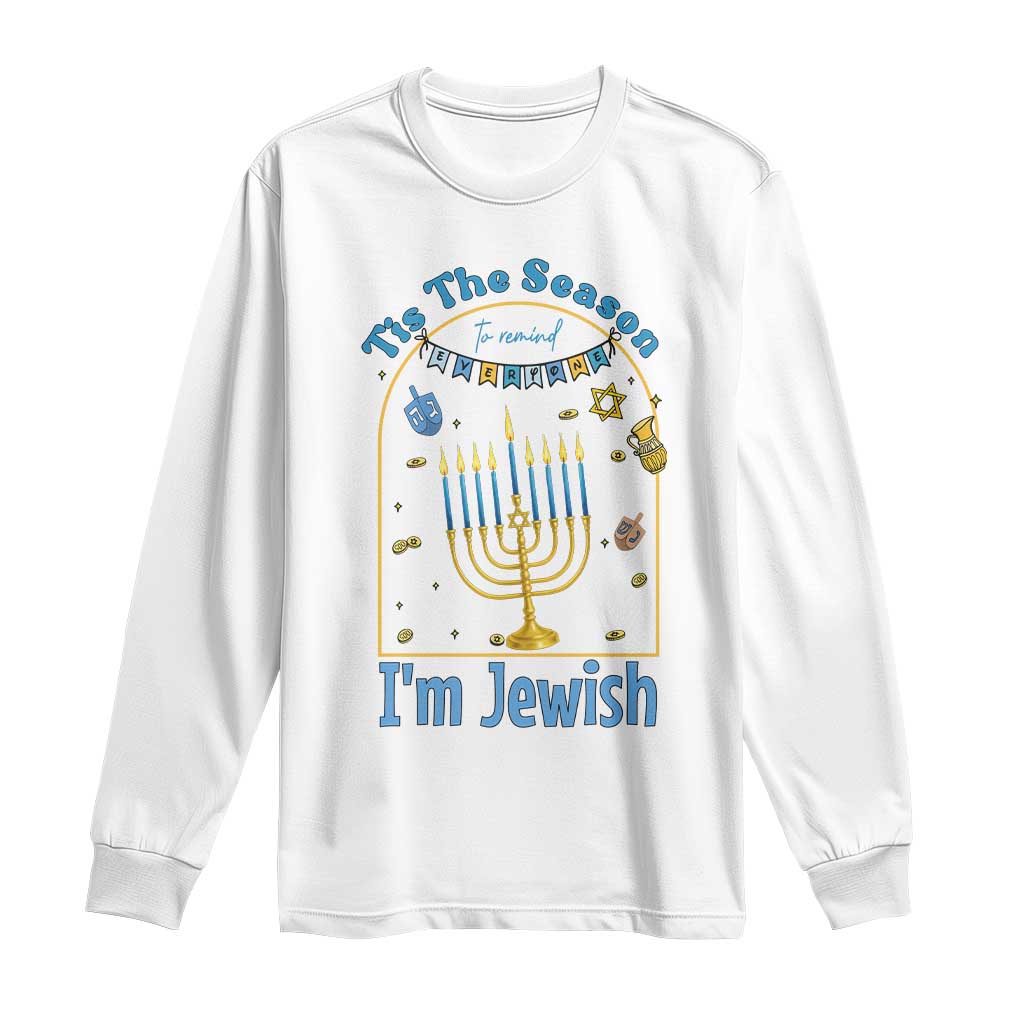 Funny Hanukkah Gift Long Sleeve Shirt Tis The Season To Remind Everyone Im Jewish TS12 White Print Your Wear