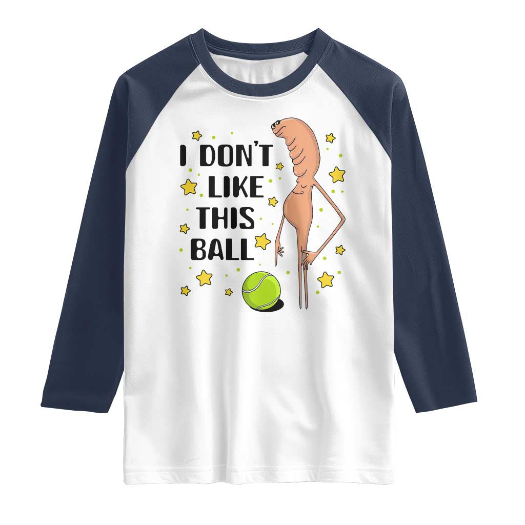 Funny Marcus The Worm Tennis Lover Raglan Shirt I Do Not Like This Ball TS12 White Navy Print Your Wear