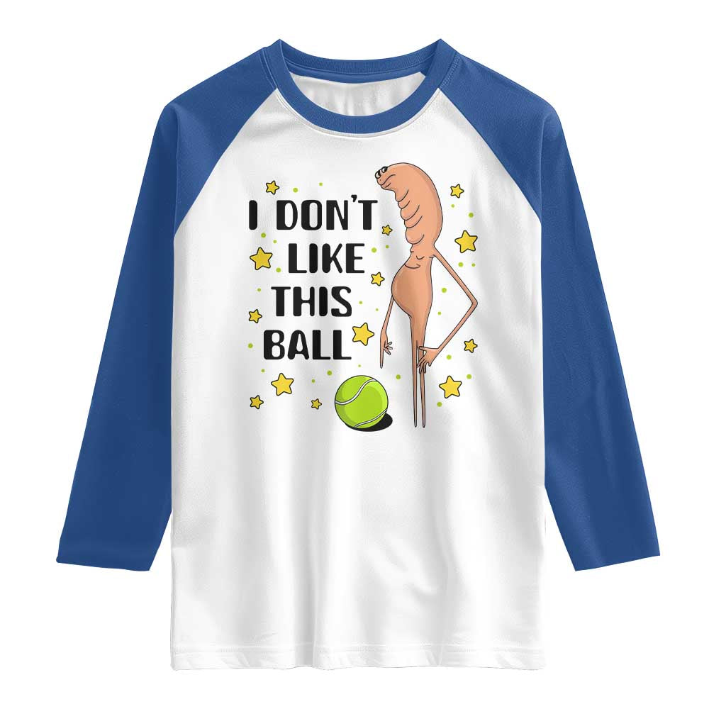 Funny Marcus The Worm Tennis Lover Raglan Shirt I Do Not Like This Ball TS12 White Royal Print Your Wear