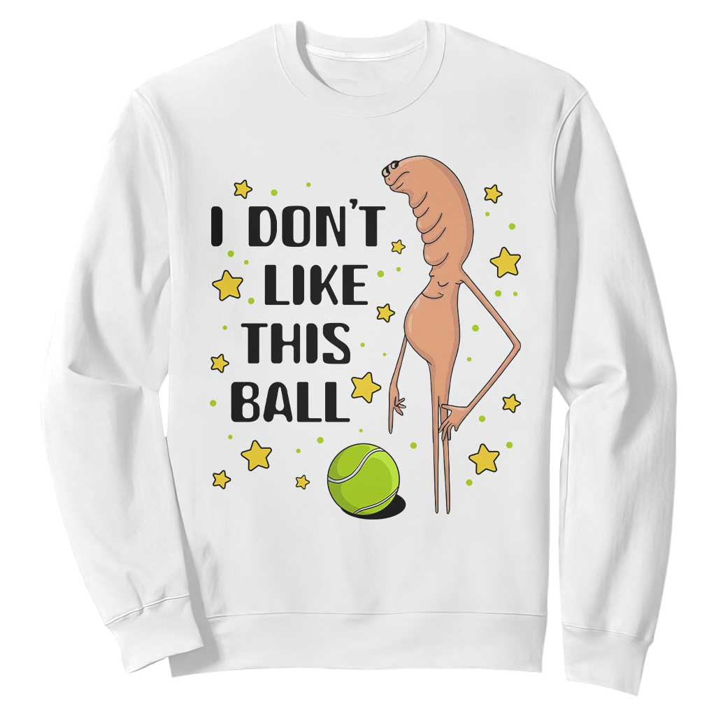 Funny Marcus The Worm Tennis Lover Sweatshirt I Do Not Like This Ball TS12 White Print Your Wear