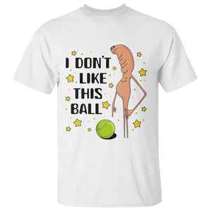 Funny Marcus The Worm Tennis Lover T Shirt I Do Not Like This Ball TS12 White Print Your Wear