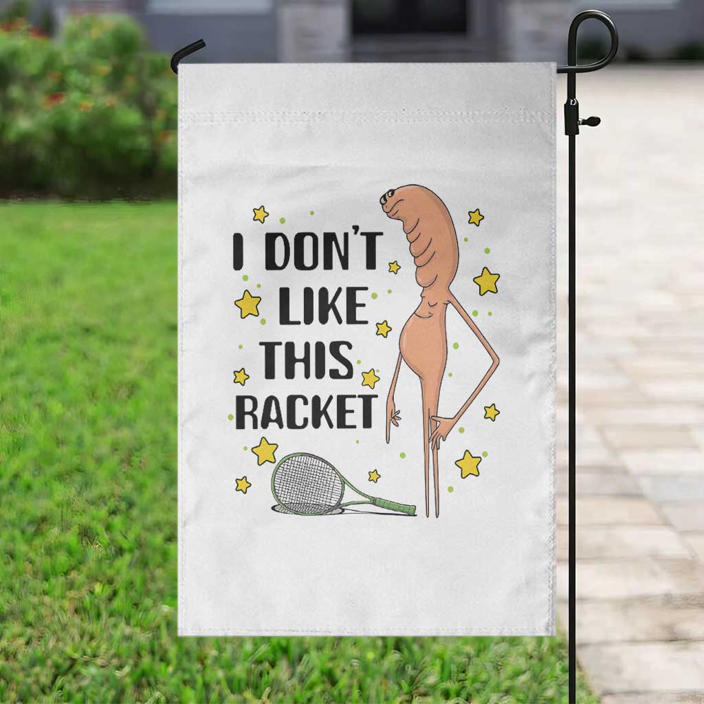 Funny Marcus The Worm Tennis Lover Garden Flag I Do Not Like This Racket TS12 Print Your Wear