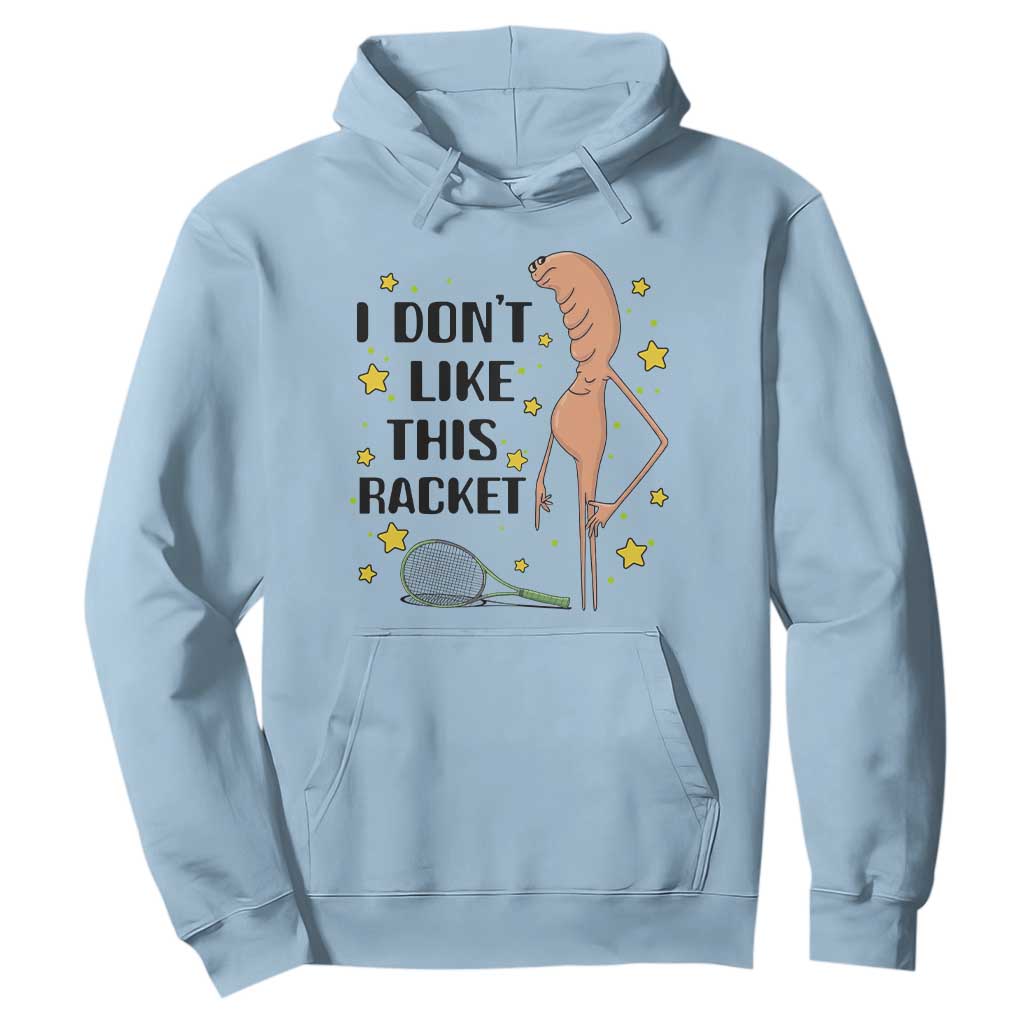 Funny Marcus The Worm Tennis Lover Hoodie I Do Not Like This Racket TS12 Light Blue Print Your Wear