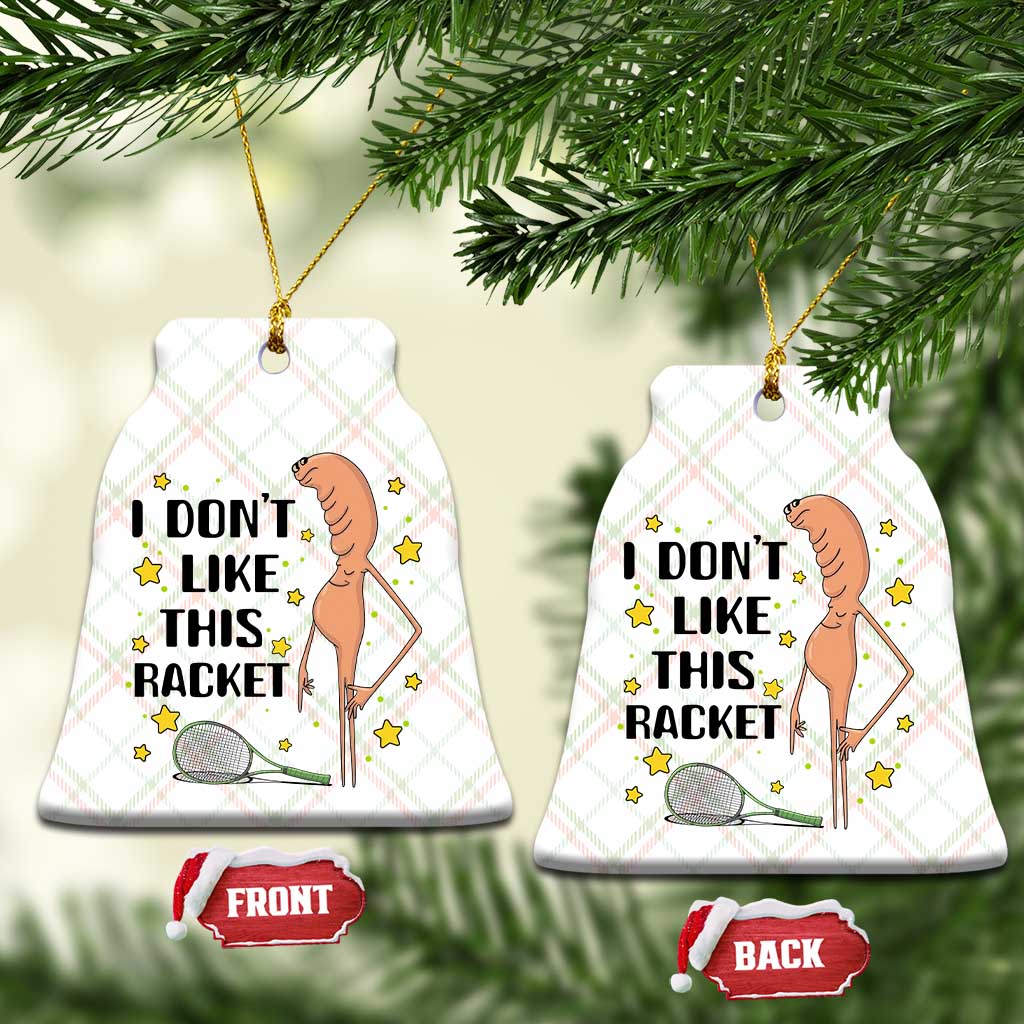 Funny Marcus The Worm Tennis Lover Ceramic Ornament I Do Not Like This Racket TS12 Print Your Wear