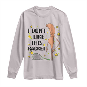Funny Marcus The Worm Tennis Lover Long Sleeve Shirt I Do Not Like This Racket TS12 Ice Gray Print Your Wear