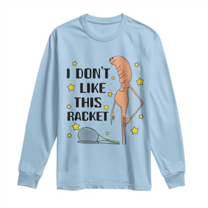Funny Marcus The Worm Tennis Lover Long Sleeve Shirt I Do Not Like This Racket TS12 Light Blue Print Your Wear