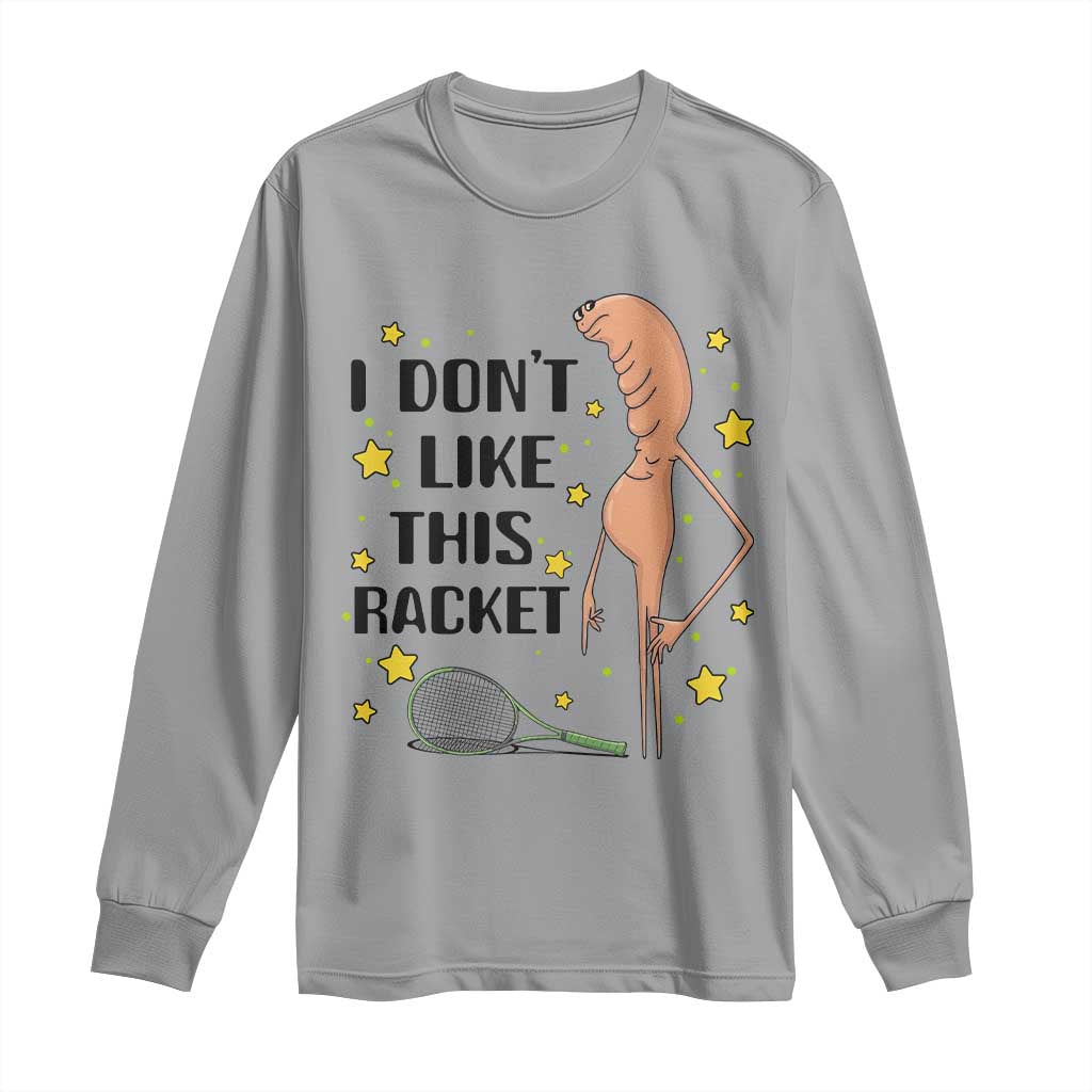 Funny Marcus The Worm Tennis Lover Long Sleeve Shirt I Do Not Like This Racket TS12 Sport Gray Print Your Wear