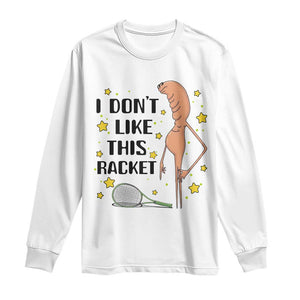 Funny Marcus The Worm Tennis Lover Long Sleeve Shirt I Do Not Like This Racket TS12 White Print Your Wear