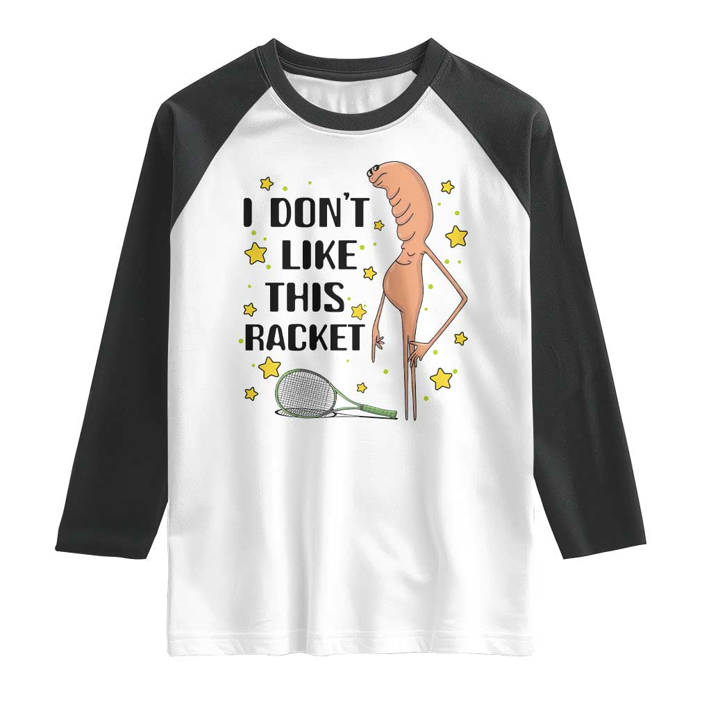 Funny Marcus The Worm Tennis Lover Raglan Shirt I Do Not Like This Racket TS12 White Black Print Your Wear