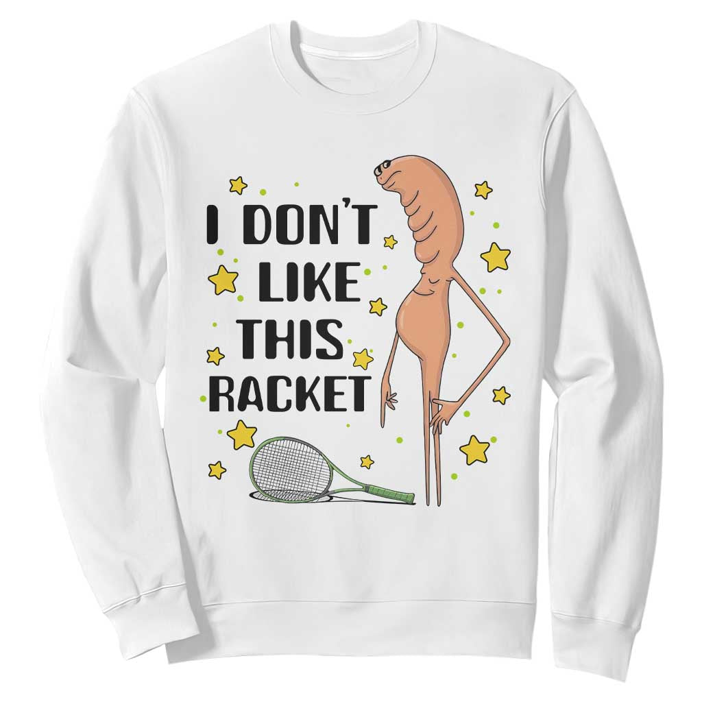 Funny Marcus The Worm Tennis Lover Sweatshirt I Do Not Like This Racket TS12 White Print Your Wear