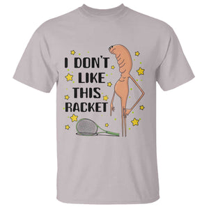 Funny Marcus The Worm Tennis Lover T Shirt I Do Not Like This Racket TS12 Ice Gray Print Your Wear