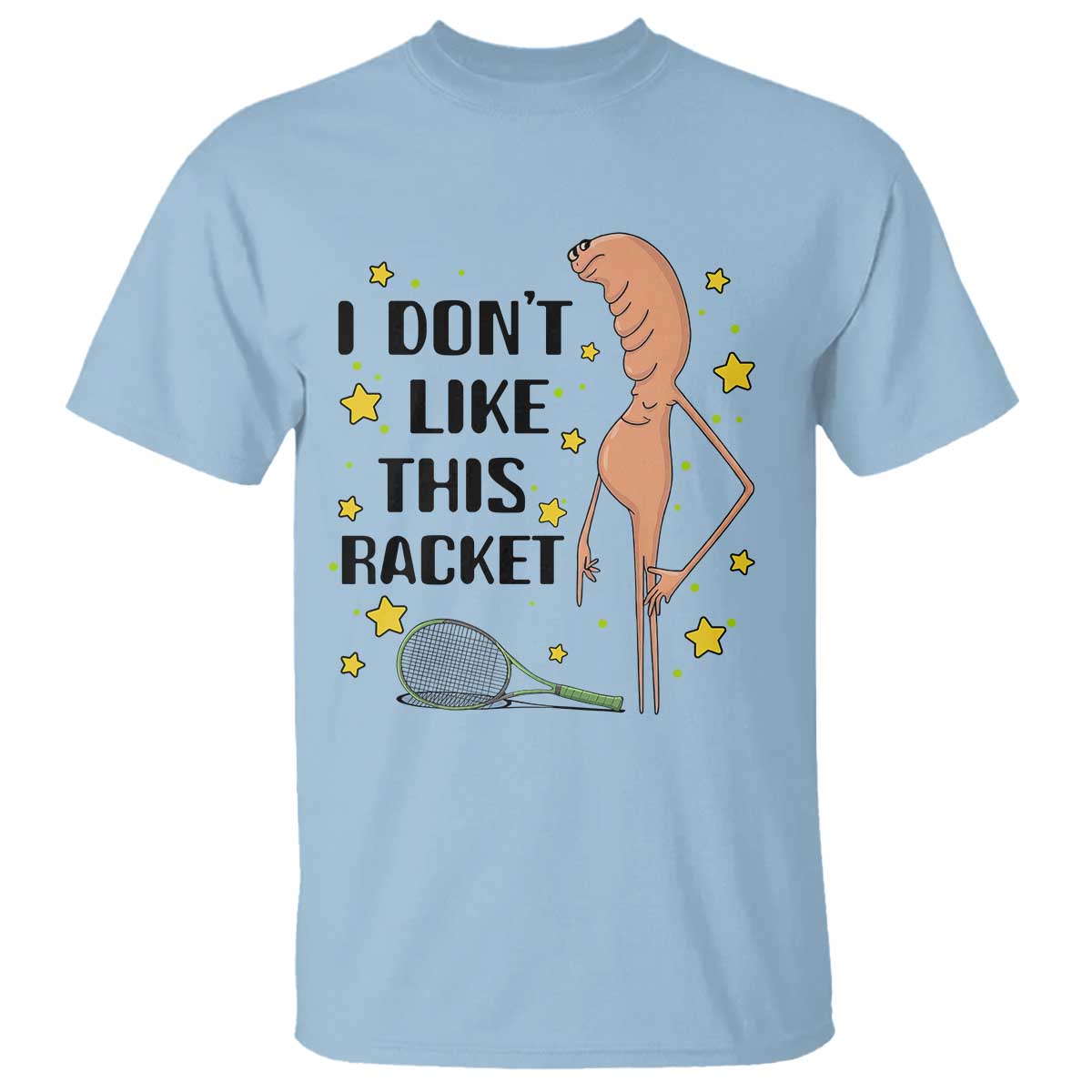 Funny Marcus The Worm Tennis Lover T Shirt I Do Not Like This Racket TS12 Light Blue Print Your Wear