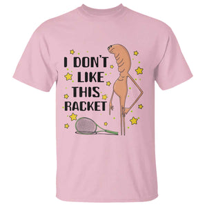 Funny Marcus The Worm Tennis Lover T Shirt I Do Not Like This Racket TS12 Light Pink Print Your Wear