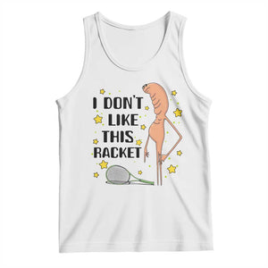 Funny Marcus The Worm Tennis Lover Tank Top I Do Not Like This Racket TS12 White Print Your Wear