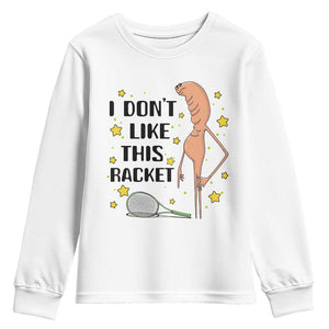 Funny Marcus The Worm Tennis Lover Youth Sweatshirt I Do Not Like This Racket TS12 White Print Your Wear