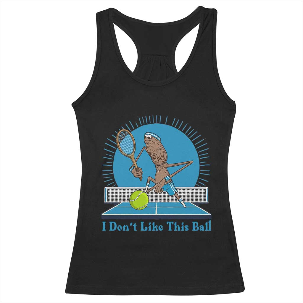 I Do Not Like This Ball Racerback Tank Top Funny Marcus The Worm Tennis Meme TS12 Black Print Your Wear