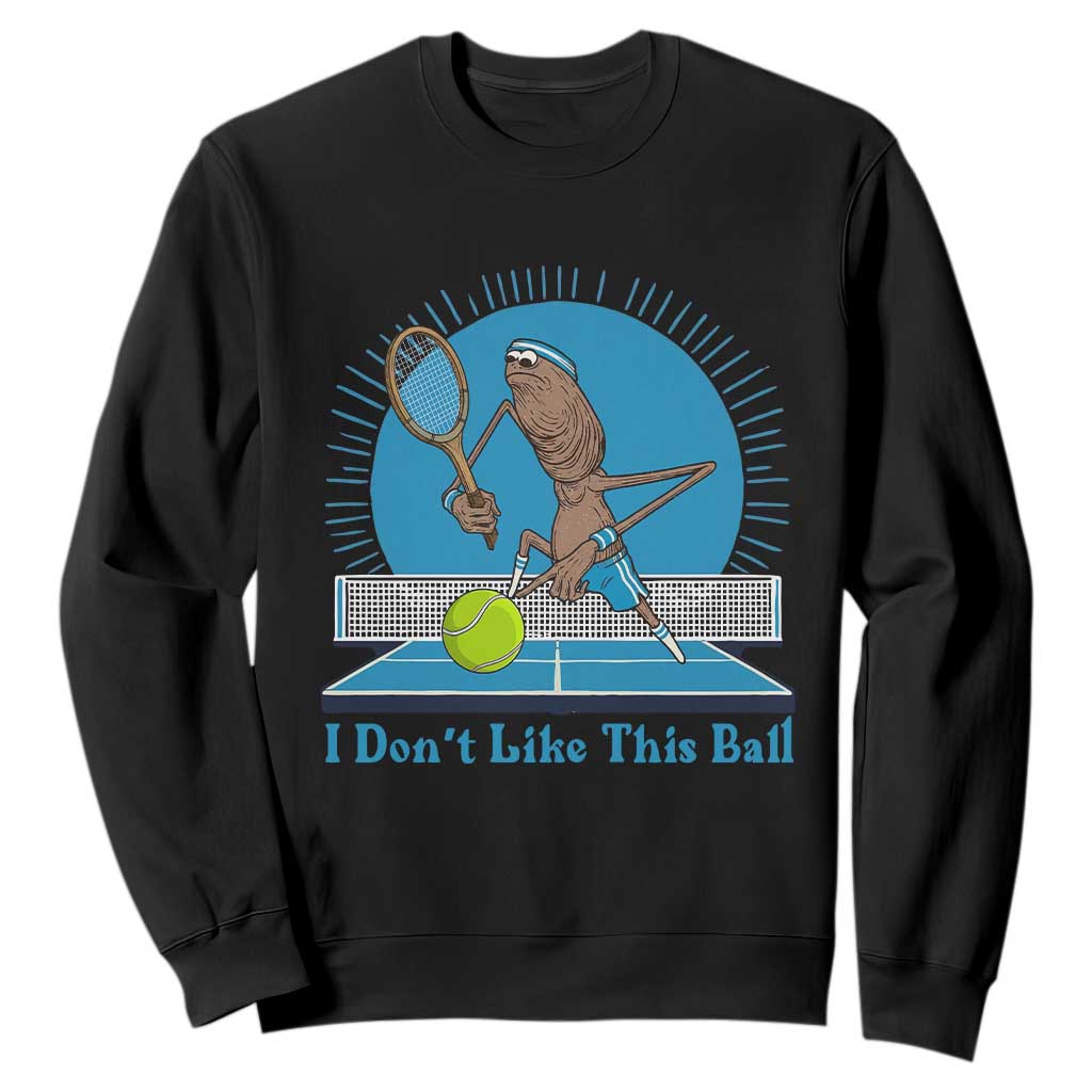I Do Not Like This Ball Sweatshirt Funny Marcus The Worm Tennis Meme TS12 Black Print Your Wear