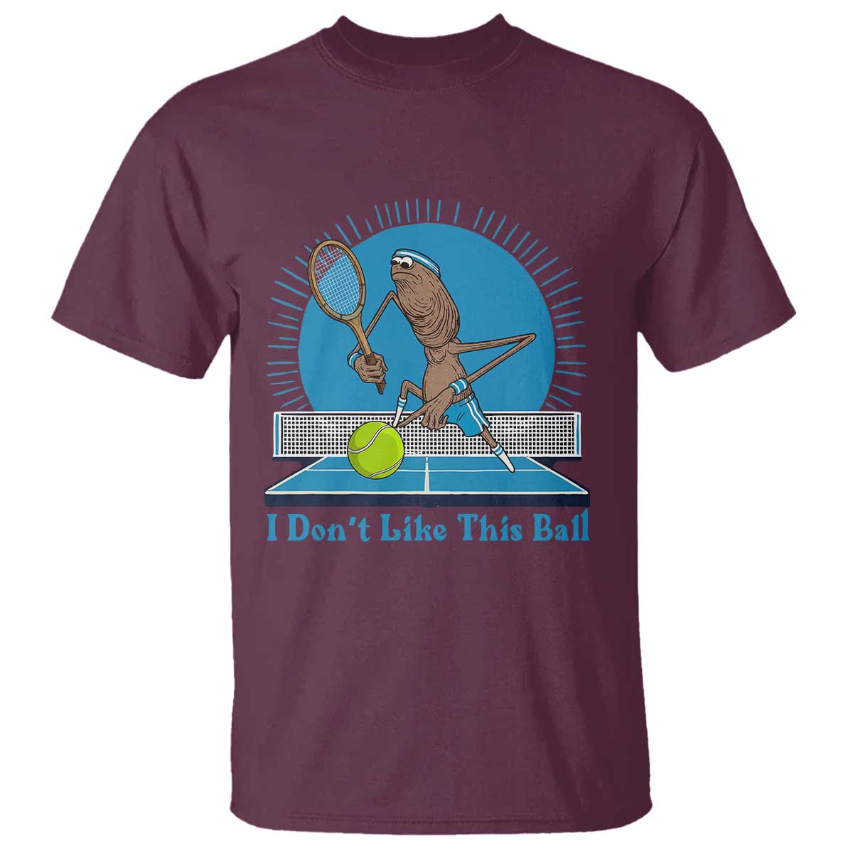 I Do Not Like This Ball T Shirt Funny Marcus The Worm Tennis Meme TS12 Maroon Print Your Wear