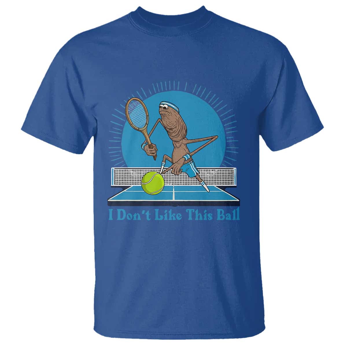 I Do Not Like This Ball T Shirt Funny Marcus The Worm Tennis Meme TS12 Royal Blue Print Your Wear