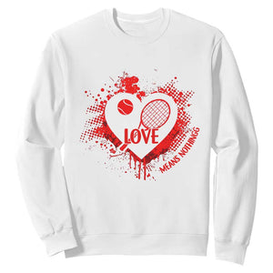 Love Means Nothing To A Tennis Player Sweatshirt Valentines Day Gift TS12 White Print Your Wear