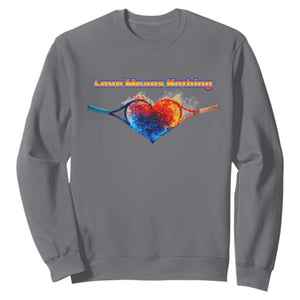 Love Means Nothing Sweatshirt Valentines Day Gift TS12 Charcoal Print Your Wear